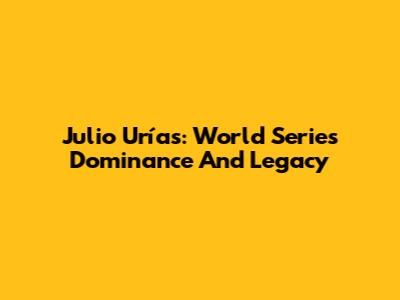 Julio Urías: World Series Dominance And Legacy