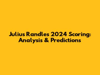 Julius Randle's 2024 Scoring: Analysis & Predictions