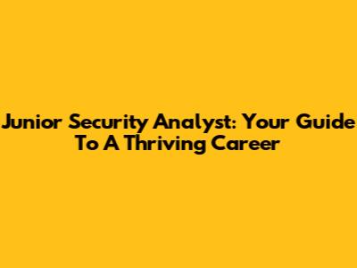 Junior Security Analyst: Your Guide To A Thriving Career