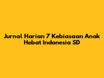 Jurnal Harian 7 Kebiasaan Anak Hebat Indonesia SD