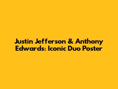 Justin Jefferson & Anthony Edwards: Iconic Duo Poster