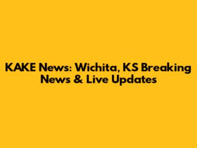 KAKE News: Wichita, KS Breaking News & Live Updates