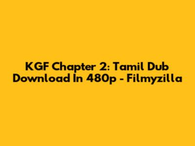 KGF Chapter 2: Tamil Dub Download In 480p - Filmyzilla
