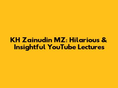 KH Zainudin MZ: Hilarious & Insightful YouTube Lectures