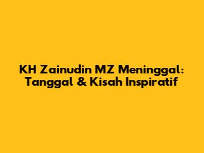 KH Zainudin MZ Meninggal: Tanggal & Kisah Inspiratif