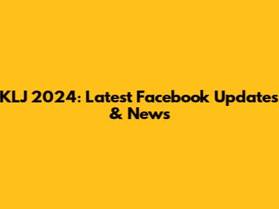 KLJ 2024: Latest Facebook Updates & News