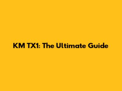 KM TX1: The Ultimate Guide