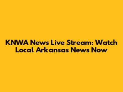KNWA News Live Stream: Watch Local Arkansas News Now