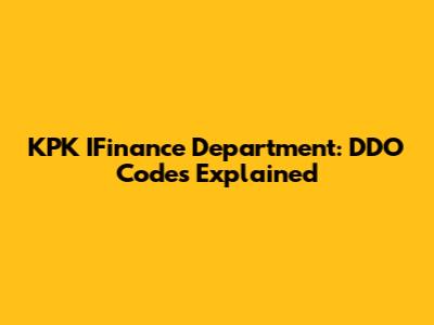 KPK IFinance Department: DDO Codes Explained