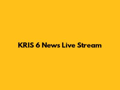 KRIS 6 News Live Stream