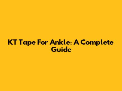 KT Tape For Ankle: A Complete Guide