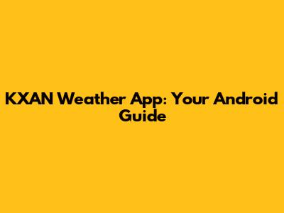KXAN Weather App: Your Android Guide