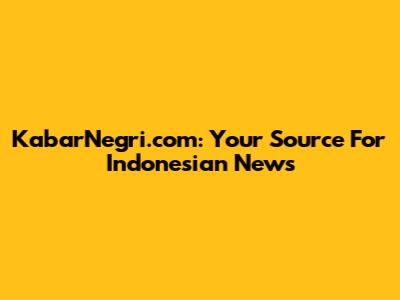 KabarNegri.com: Your Source For Indonesian News