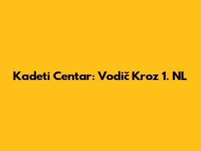 Kadeti Centar: Vodič Kroz 1. NL