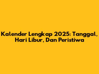 Kalender Lengkap 2025: Tanggal, Hari Libur, Dan Peristiwa