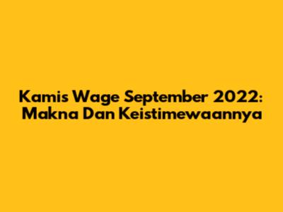 Kamis Wage September 2022: Makna Dan Keistimewaannya