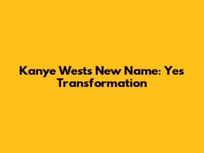 Kanye West's New Name: Ye's Transformation