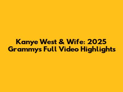 Kanye West & Wife: 2025 Grammys Full Video Highlights