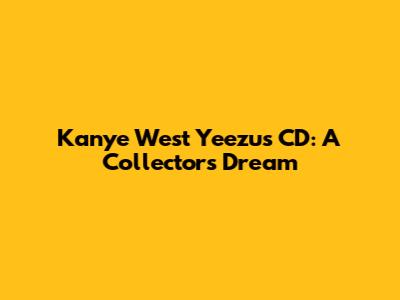 Kanye West Yeezus CD: A Collector's Dream