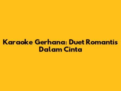 Karaoke Gerhana: Duet Romantis Dalam Cinta