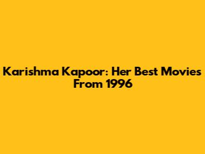 Karishma Kapoor: Her Best Movies From 1996