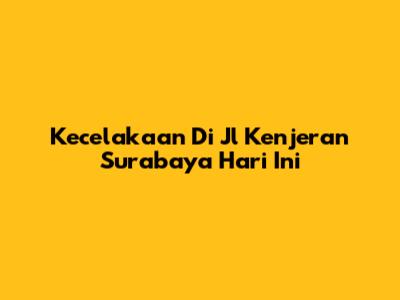Kecelakaan Di Jl Kenjeran Surabaya Hari Ini