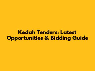 Kedah Tenders: Latest Opportunities & Bidding Guide