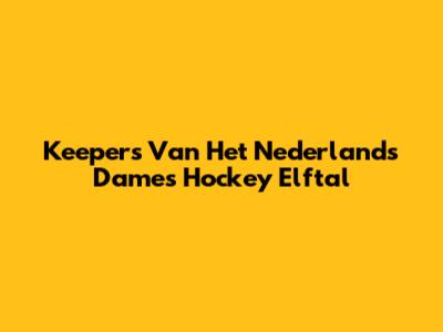 Keepers Van Het Nederlands Dames Hockey Elftal