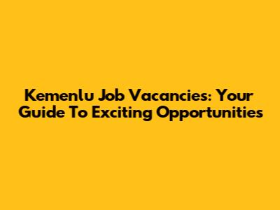 Kemenlu Job Vacancies: Your Guide To Exciting Opportunities