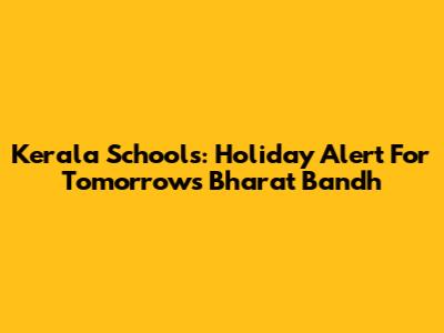 Kerala Schools: Holiday Alert For Tomorrow's Bharat Bandh
