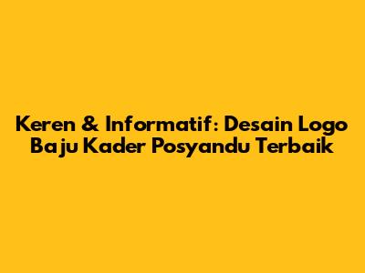 Keren & Informatif: Desain Logo Baju Kader Posyandu Terbaik
