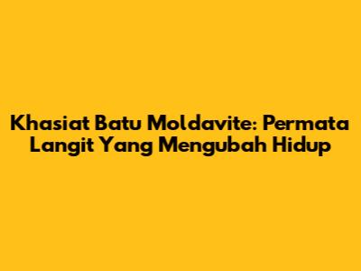 Khasiat Batu Moldavite: Permata Langit Yang Mengubah Hidup