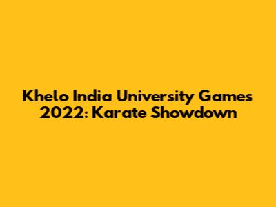Khelo India University Games 2022: Karate Showdown