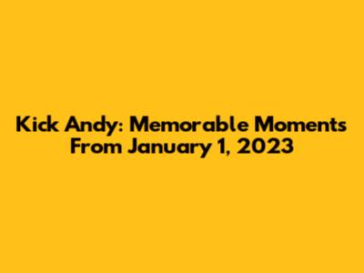 Kick Andy: Memorable Moments From January 1, 2023