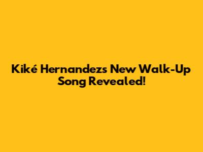 Kiké Hernandez's New Walk-Up Song Revealed!