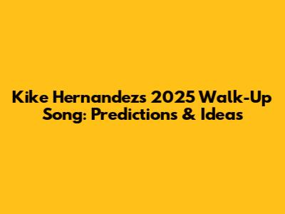 Kike Hernandez's 2025 Walk-Up Song: Predictions & Ideas