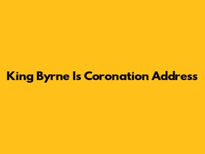 King Byrne I's Coronation Address