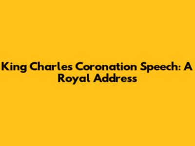 King Charles' Coronation Speech: A Royal Address