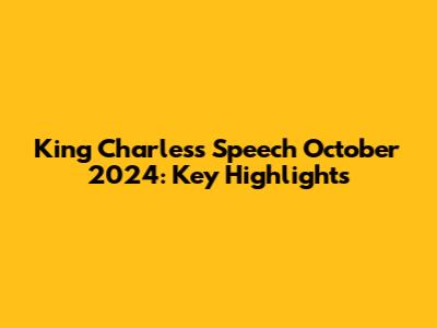 King Charles's Speech October 2024: Key Highlights