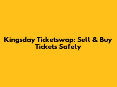 Kingsday Ticketswap: Sell & Buy Tickets Safely