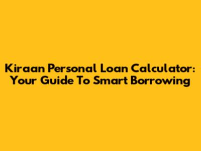 Kiraan Personal Loan Calculator: Your Guide To Smart Borrowing