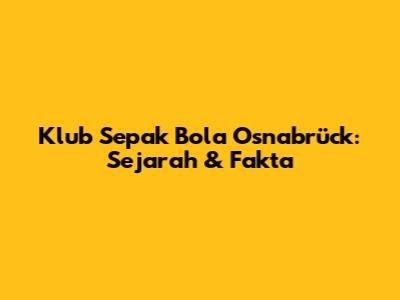 Klub Sepak Bola Osnabrück: Sejarah & Fakta
