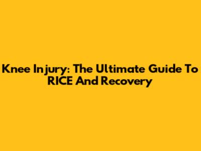 Knee Injury: The Ultimate Guide To RICE And Recovery