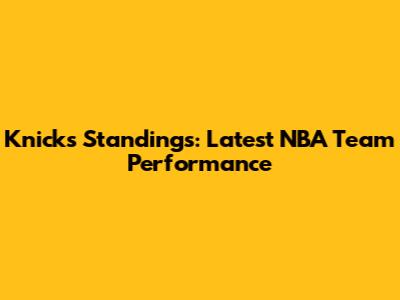 Knicks Standings: Latest NBA Team Performance