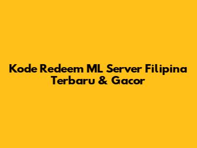 Kode Redeem ML Server Filipina Terbaru & Gacor