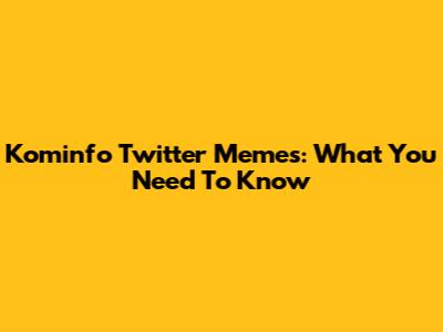 Kominfo Twitter Memes: What You Need To Know