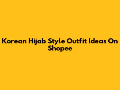 Korean Hijab Style Outfit Ideas On Shopee
