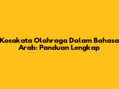 Kosakata Olahraga Dalam Bahasa Arab: Panduan Lengkap