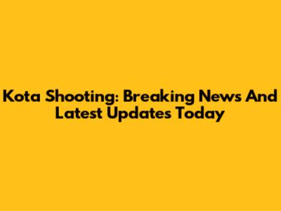 Kota Shooting: Breaking News And Latest Updates Today