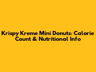 Krispy Kreme Mini Donuts: Calorie Count & Nutritional Info